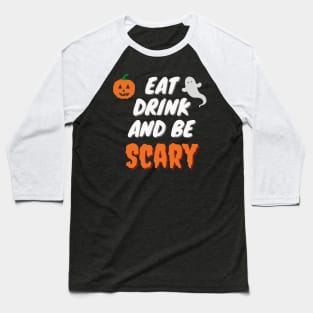 Eat Drink And Be Scary Baseball T-Shirt